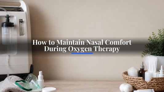 How to Maintain Nasal Comfort During Oxygen Therapy