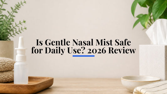Is Gentle Nasal Mist Safe for Daily Use? 2026 Review