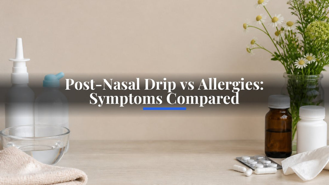 Post-Nasal Drip vs Allergies: Symptoms Compared